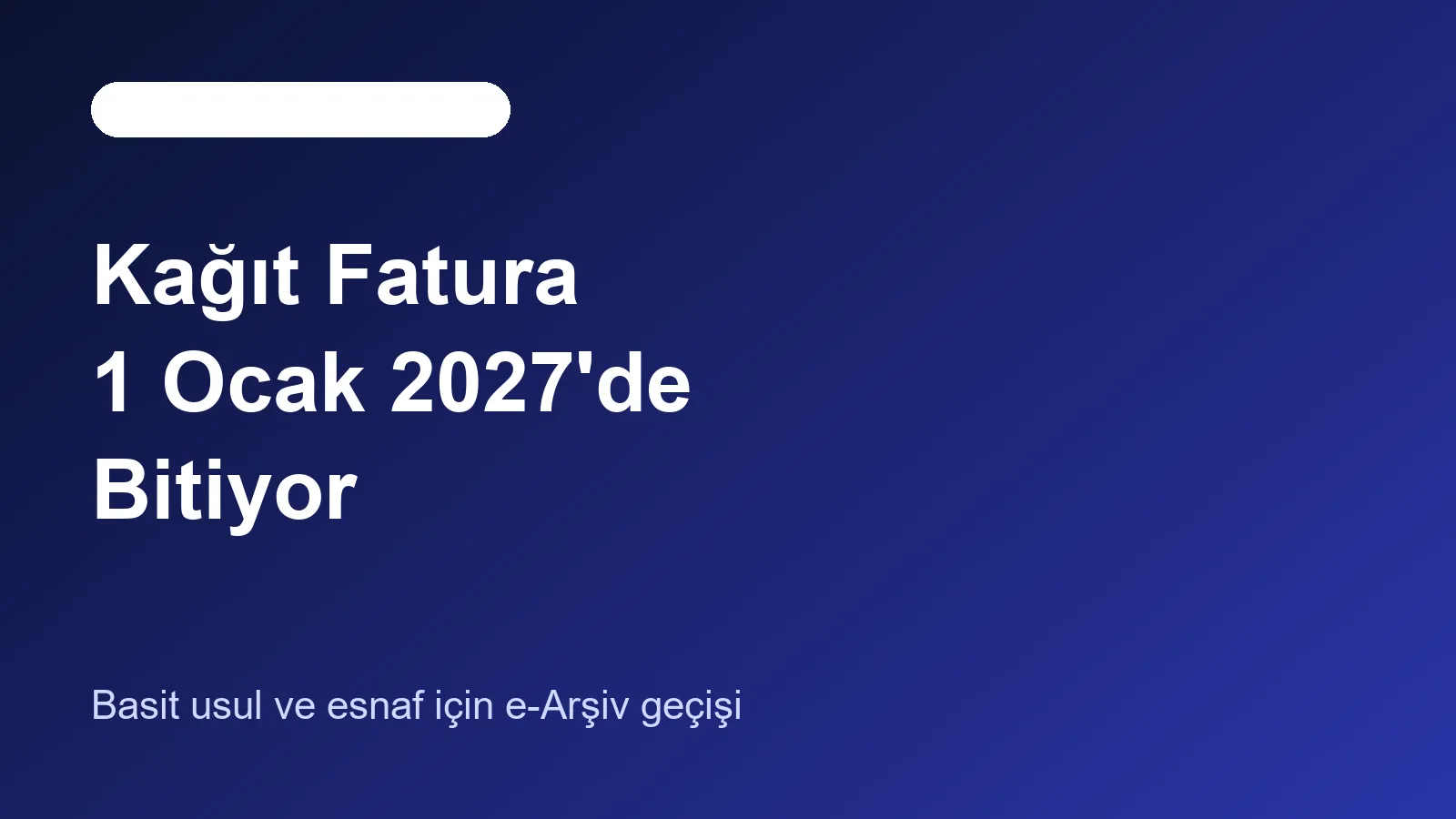 Kağıt Fatura 1 Ocak 2027'de Bitiyor için kurumsal rehber görseli